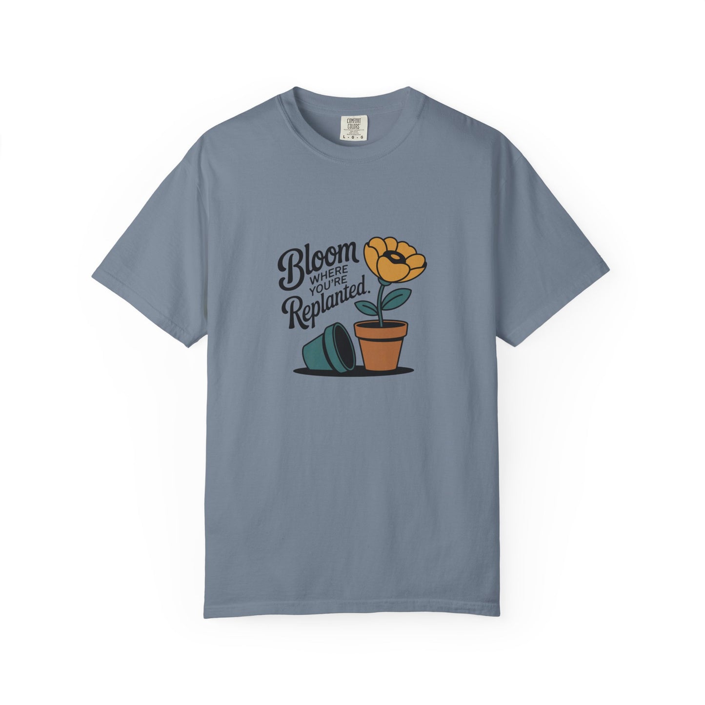 Bloom Where You’re Replanted T-Shirt — Plant Lover Floral Graphic Tee