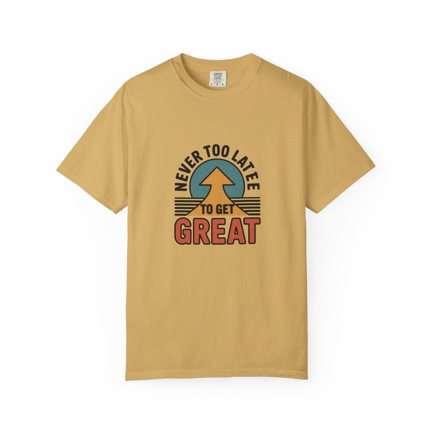 Never Too Late to Get Great T-Shirt