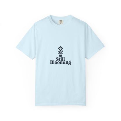 Still Blooming T-Shirt — Floral Graphic Tee with 'Still Blooming' Message