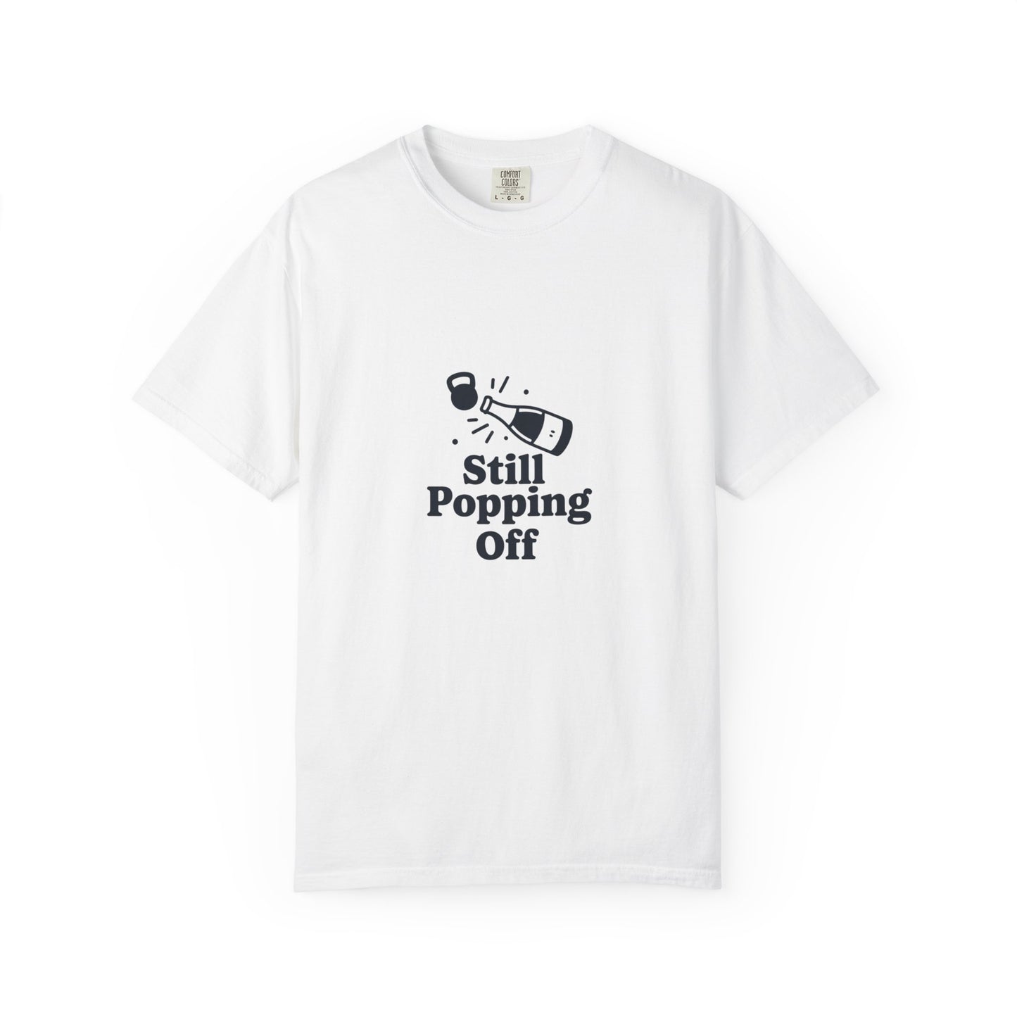 Still Popping Off T-Shirt — Champagne Bottle Graphic Tee