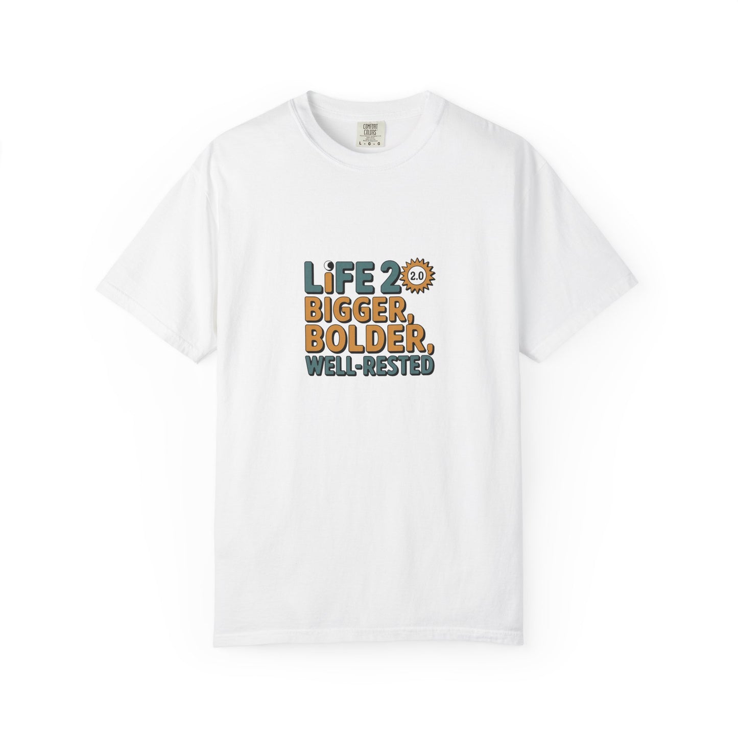 Life 20: Bigger, Bolder, Well-Rested T-Shirt