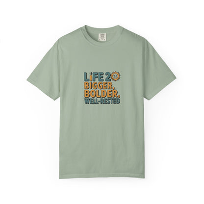 Life 20: Bigger, Bolder, Well-Rested T-Shirt