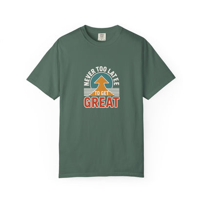 Never Too Late to Get Great T-Shirt