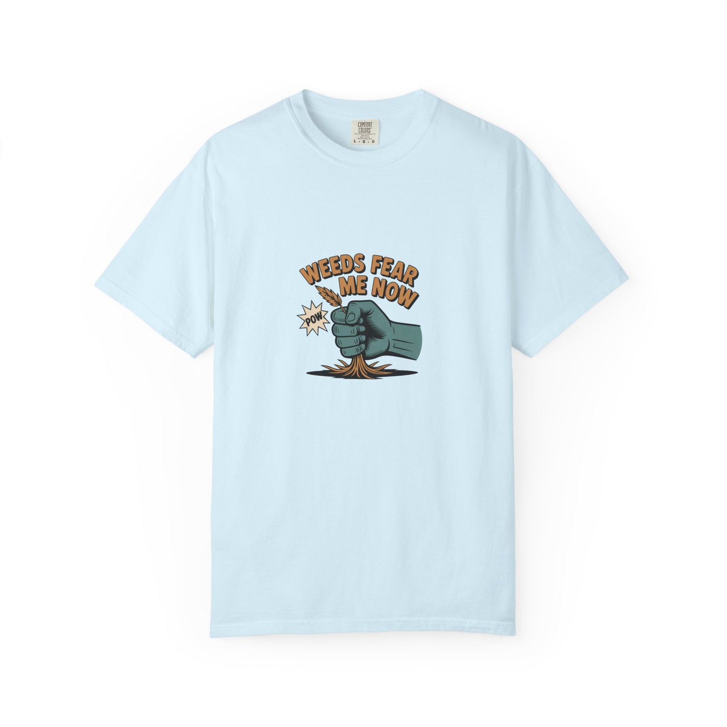 “Weeds Fear Me Now” T-Shirt — Gardening Humor Tee
