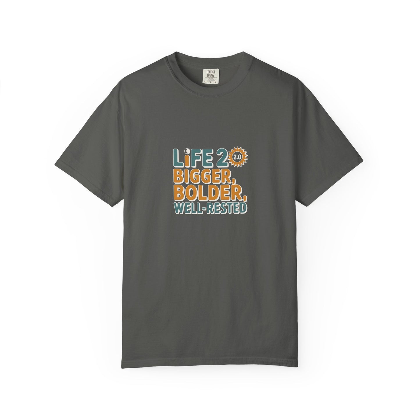 Life 20: Bigger, Bolder, Well-Rested T-Shirt