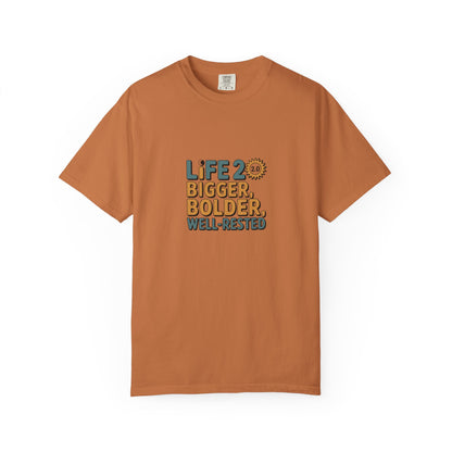 Life 20: Bigger, Bolder, Well-Rested T-Shirt