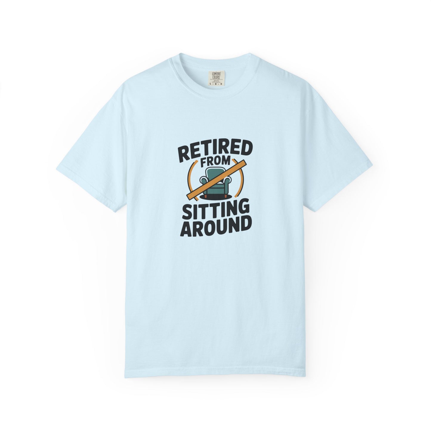 Retired From Sitting Around T-Shirt — Funny Retirement Tee for Active Seniors