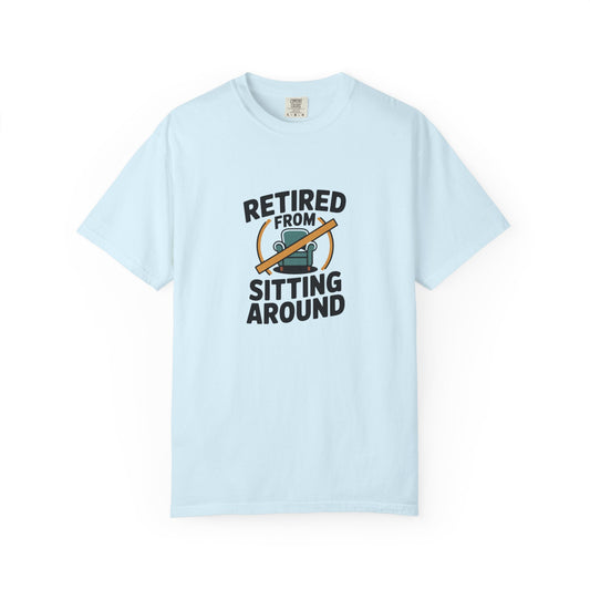 Retired From Sitting Around T-Shirt — Funny Retirement Tee for Active Seniors