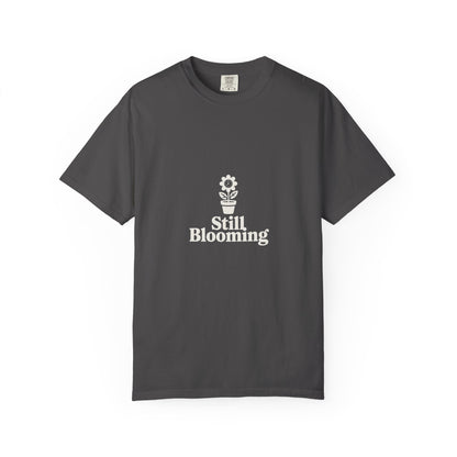 Still Blooming T-Shirt — Floral Graphic Tee with 'Still Blooming' Message