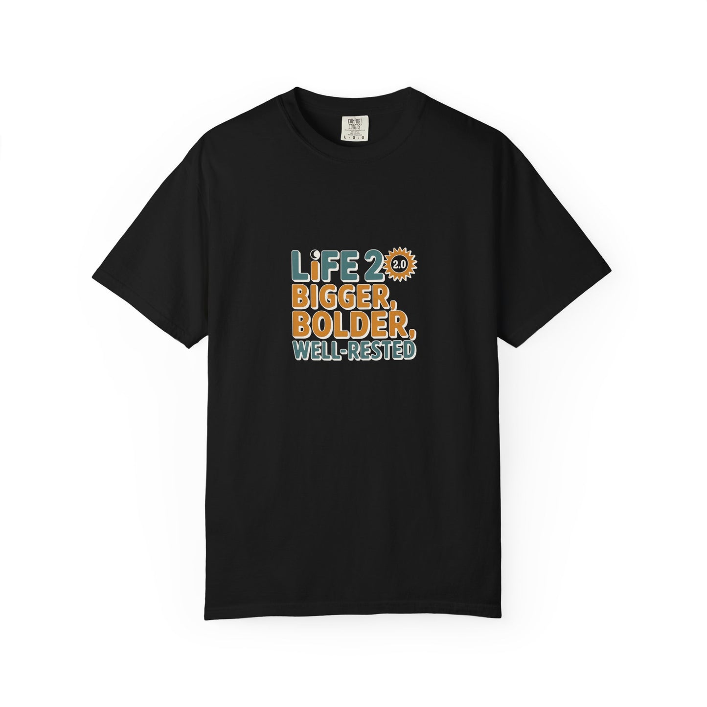 Life 20: Bigger, Bolder, Well-Rested T-Shirt