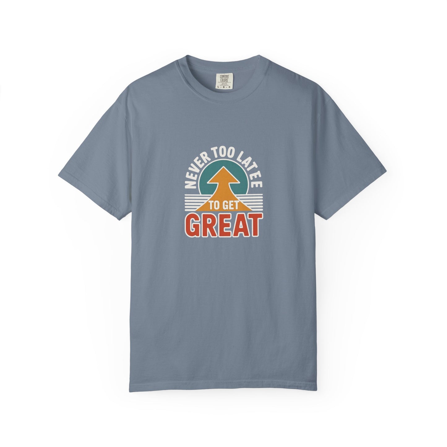 Never Too Late to Get Great T-Shirt