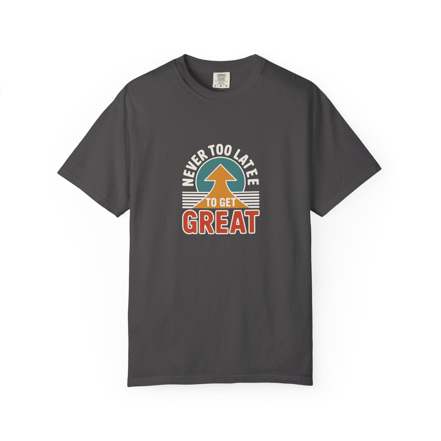 Never Too Late to Get Great T-Shirt