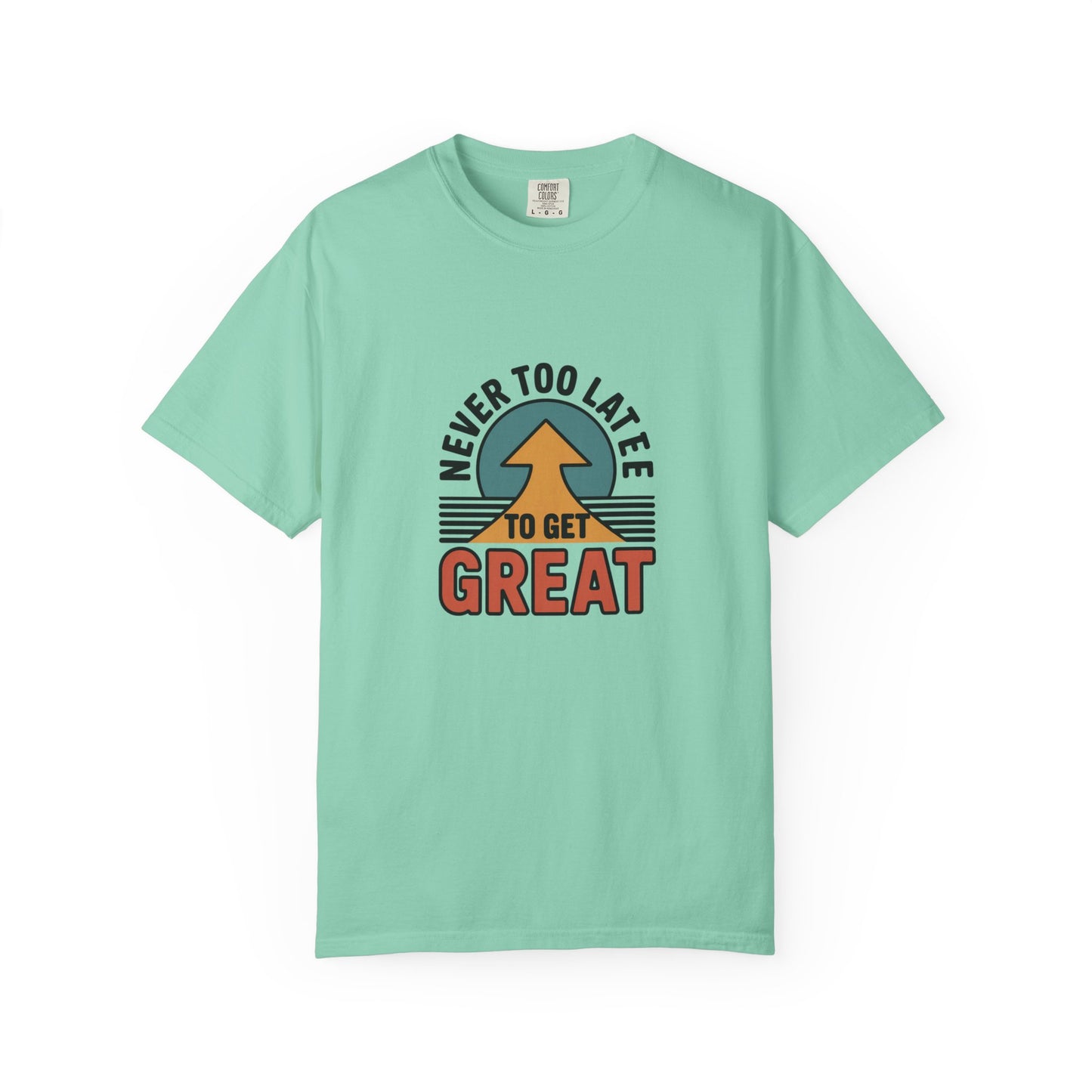 Never Too Late to Get Great T-Shirt