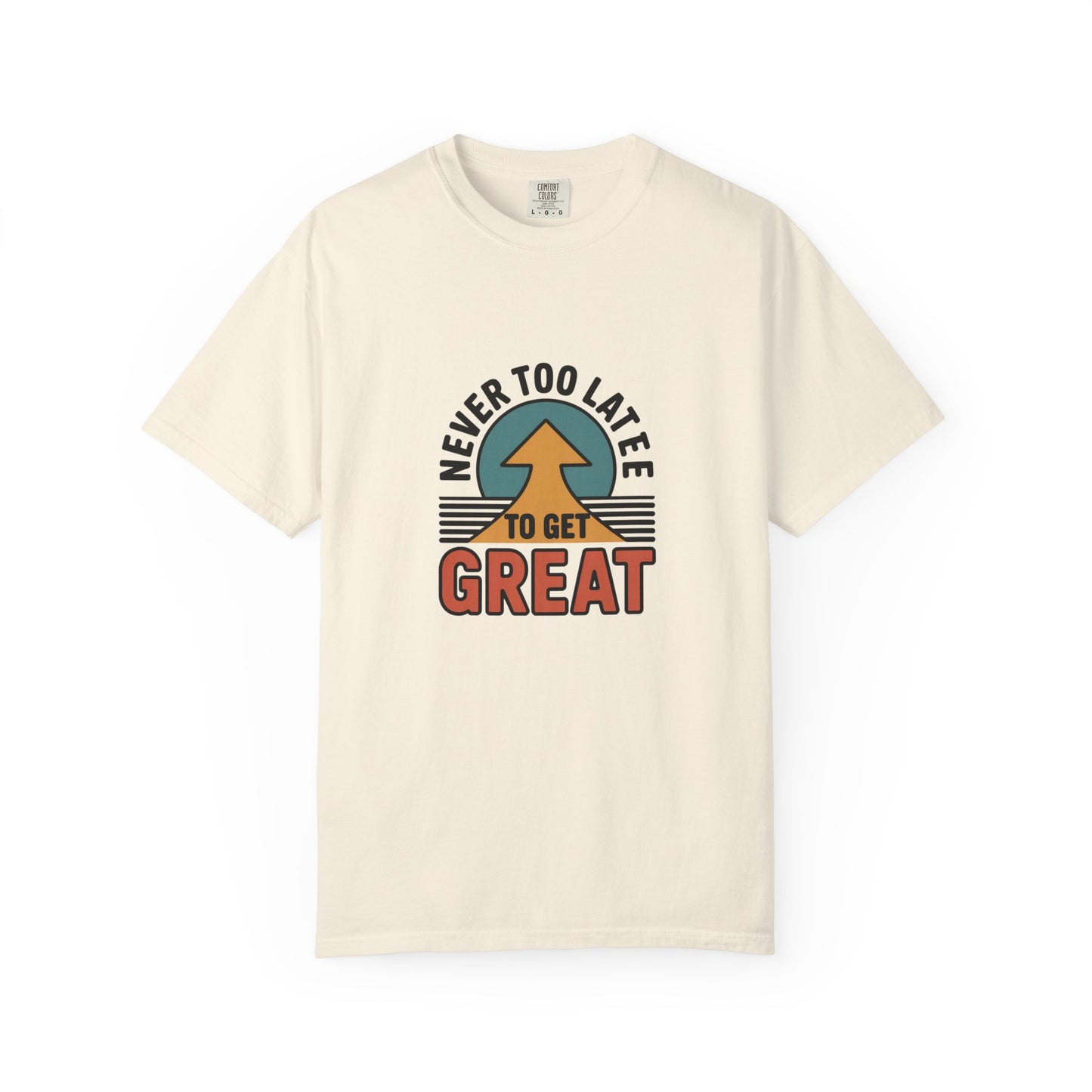 Never Too Late to Get Great T-Shirt