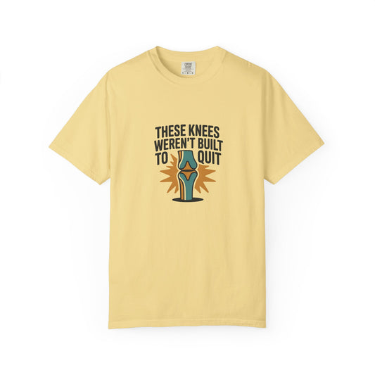These Knees Weren’t Built To Quit T-Shirt
