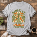 Namast'ay In This Pose Forever Yoga T-Shirt