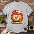 T-Shirt — "Plans? I Actually Showed Up" Retro Graphic Tee