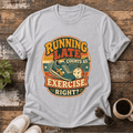 Running Late Counts As Exercise T-Shirt